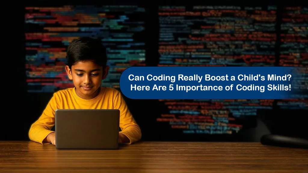 Can Coding Really Boost a Child's Mind? Here Are 5 Importance of Coding Skills!