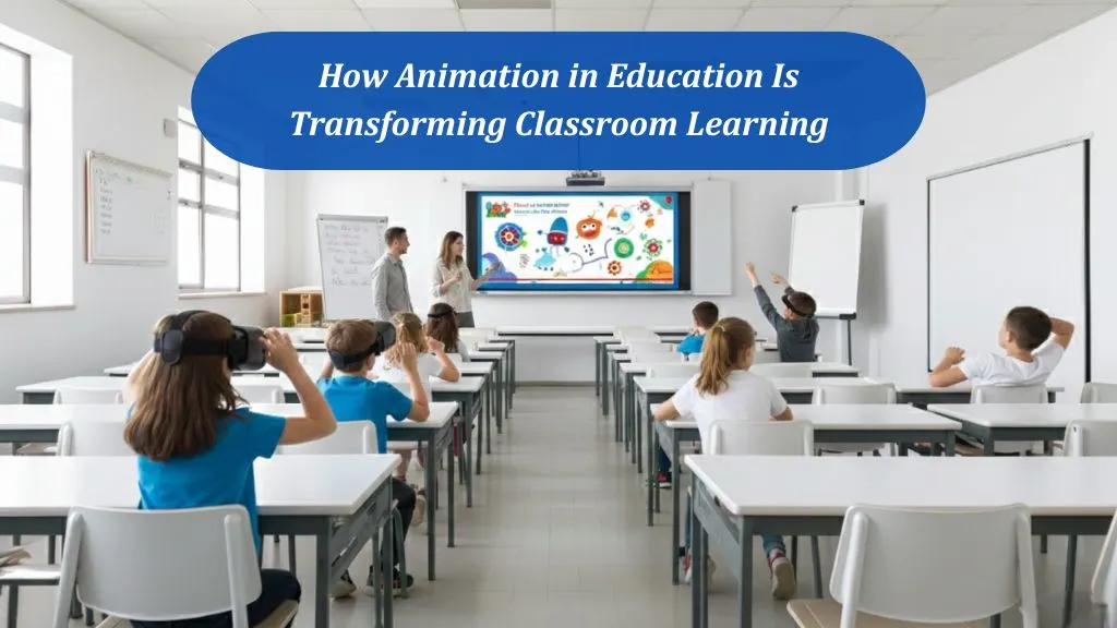 How Animation in Education Is Transforming Classroom Learning