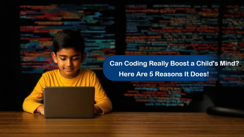 Can Coding Really Boost a Child's Mind? Here Are 5 Reasons It Does!