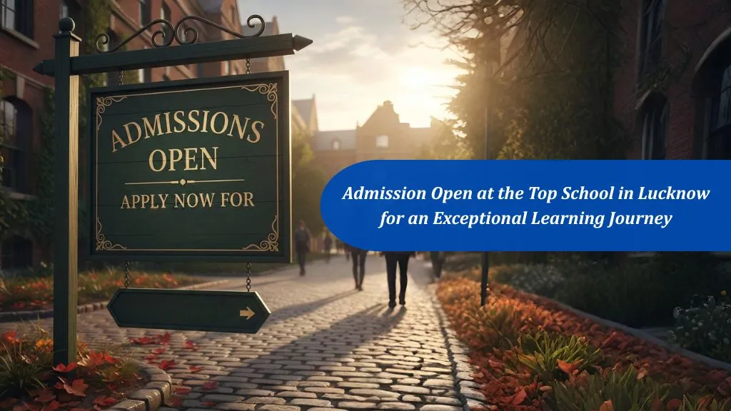 Admission Open at the Top School in Lucknow for an Exceptional Learning Journey