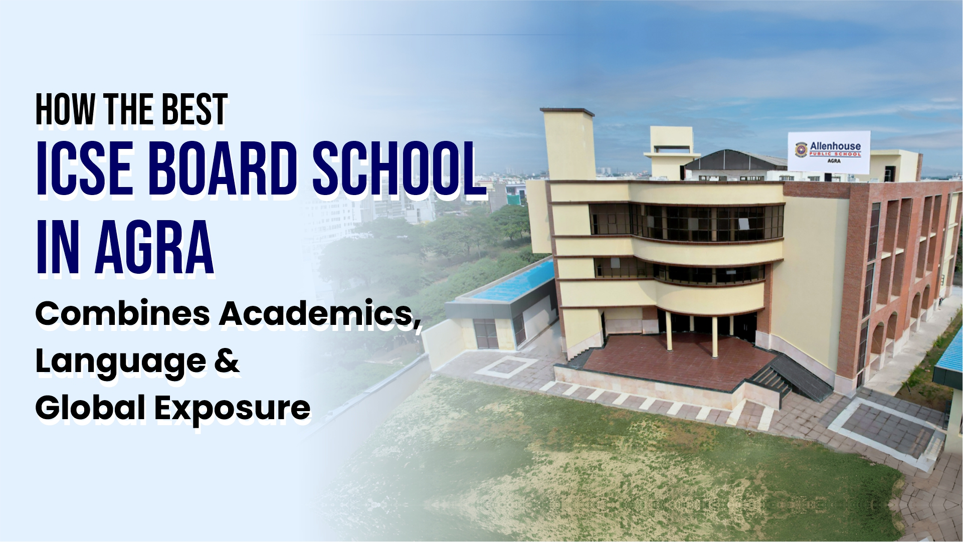 How the Best ICSE Board School in Agra Combines Academics, Language & Global Exposure