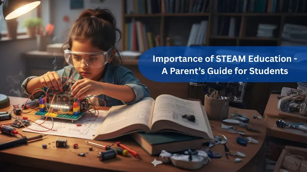 Importance of STEAM education: A Parent’s Guide for Students